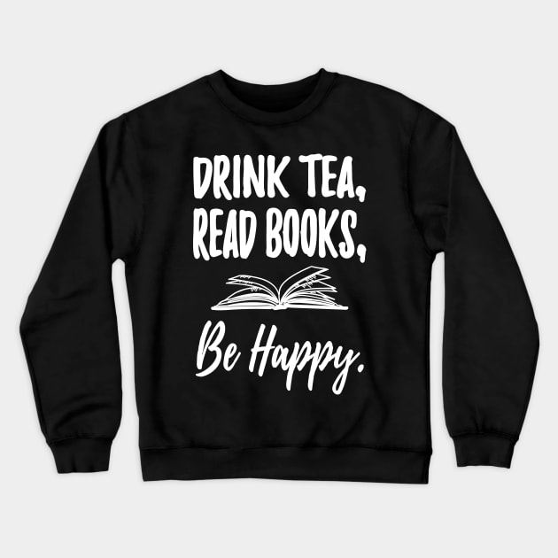 Drink tea read books be happy Crewneck Sweatshirt by captainmood